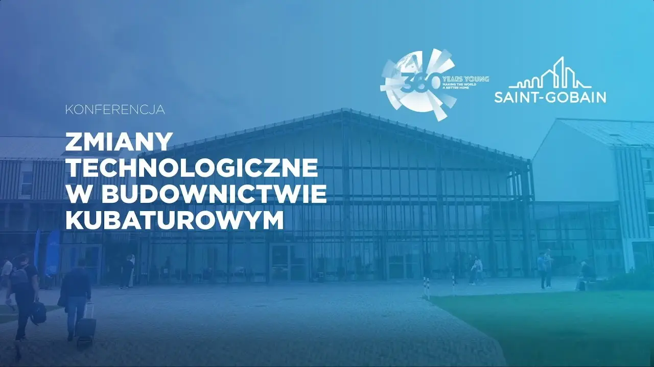 Jakie zmiany technologiczne obejmą budownictwo kubaturowe? Konferencja Saint-Gobain w Łochowie 🏗️ thumbnail
